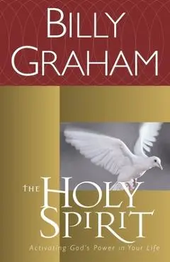The Holy Spirit: Activating God's Power in Your Life - Billy Graham