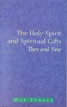 The Holy Spirit and Spiritual Gifts, Paperback/Max Turner