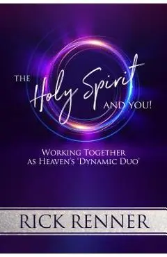 The Holy Spirit and You: Working Together as Heaven's 'Dynamic Duo' - Rick Renner