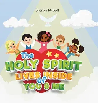 The Holy Spirit Lives Inside of You & Me, Hardcover/Sharon Nisbett