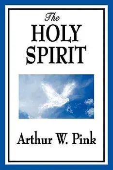The Holy Spirit, Paperback/Arthur W. Pink