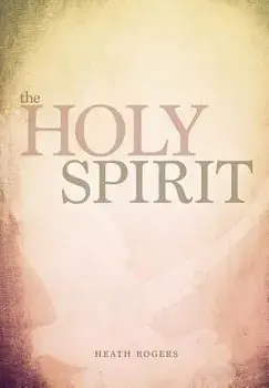 The Holy Spirit, Paperback/Heath Rogers