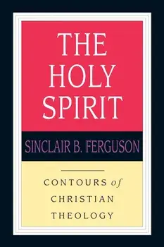 The Holy Spirit, Paperback/Sinclair B. Ferguson