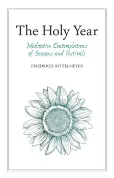 The Holy Year: Meditative Contemplations of Seasons and Festivals, Paperback/Friedrich Rittelmeyer