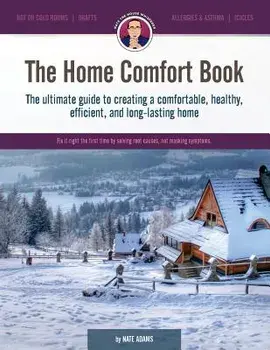 The Home Comfort Book: The Ultimate Guide to Creating a Comfortable, Healthy, Long Lasting, and Efficient Home., Paperback/Nate Adams