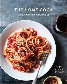 The Home Cook: Recipes to Know by Heart, Hardcover/Alex Guarnaschelli
