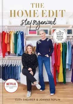 The Home Edit Stay Organized. The Ultimate Guide to Making Systems Stick - the New York Times bestseller, Hardback/Joanna Teplin
