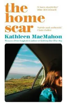 The Home Scar. from the Women's Prize-longlisted author of Nothing But Blue Sky, Paperback/Kathleen MacMahon