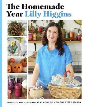The Homemade Year. Things to make, do and eat at home to welcome every season, Hardback/Lilly Higgins