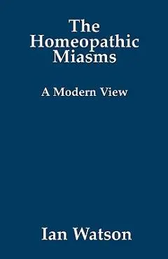 The Homeopathic Miasms - A Modern View - Ian Watson
