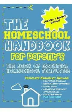 The Homeschool Handbook for Parent's: The Book of Essential Homeschool Templates - The Life Graduate Publishing Group