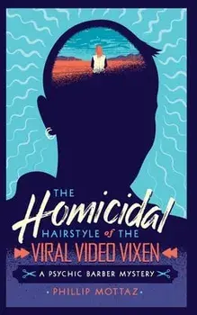 The Homicidal Hairstyle of the Viral Video Vixen (Book #2): A Psychic Barber Mystery, Paperback/Phillip Mottaz