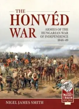 The Honved War. Armies of the Hungarian War of Independence 1848-49, Paperback/Nigel James Smith