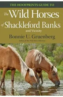 The Hoofprints Guide to the Wild Horses of Shackleford Banks and Vicinity - Bonnie U. Gruenberg