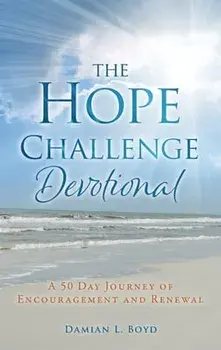 The Hope Challenge Devotional: A 50 Day Journey of Encouragement and Renewal, Paperback/Damian L. Boyd