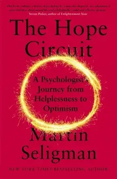 The Hope Circuit. A Psychologist's Journey from Helplessness to Optimism, Paperback/Martin Seligman