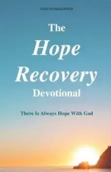 The Hope Recovery Devotional: There is Always Hope with God, Paperback/Greg Schmalhofer
