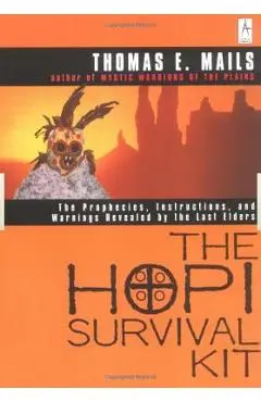 The Hopi Survival Kit: The Prophecies, Instructions and Warnings Revealed by the Last Elders - Thomas E. Mails