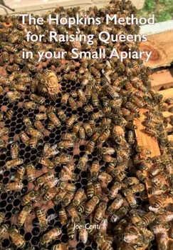 The Hopkins Method for Raising Queens in your Small Apiary, Paperback/Joe Conti