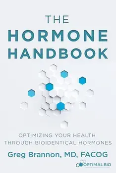 The Hormone Handbook: Optimizing Your Health through Bioidentical Hormones, Paperback/MD Facog Brannon