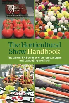 The Horticultural Show Handbook. The Official RHS Guide to Organising, Judging and Competing in a Show, 8 Revised edition, Spiral Bound/Royal Horticultural Society