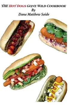 The Hot Dogs Gone Wild Cookbook, Paperback/Dana Matthew Saide
