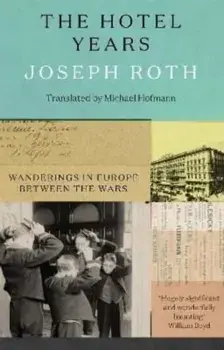 The Hotel Years. Wanderings in Europe between the Wars, Paperback/Joseph Roth