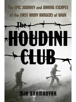 The Houdini Club. The Epic Journey and Daring Escapes of the First Army Rangers of WWII, Hardback/Mir Bahmanyar