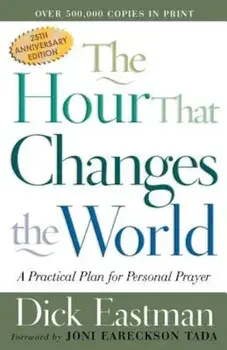 The Hour That Changes the World: A Practical Plan for Personal Prayer, Paperback/Dick Eastman