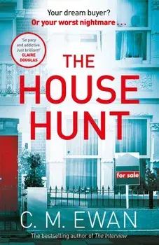 The House Hunt. A heart-pounding thriller that will keep you turning the pages from the acclaimed author of The Interview, Hardback/C. M. Ewan