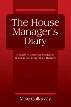 The House Manager's Diary: A Guide to Customer Service for Regional and Community Theaters, Paperback/Mike Callaway