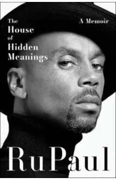 The House of Hidden Meanings: A Memoir - Rupaul