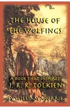 The House of the Wolfings: A Book that Inspired J. R. R. Tolkien - William Morris