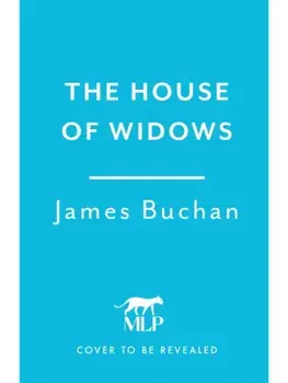 The House of Widows. A swashbuckling, epic tale of adventure: Volume 4 in The Family of William Neilson, Hardback/James Buchan
