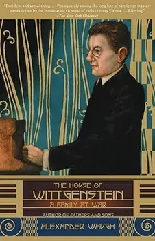 The House of Wittgenstein: A Family at War, Paperback/Alexander Waugh
