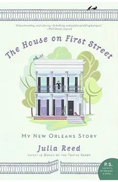 The House on First Street: My New Orleans Story - Julia Reed