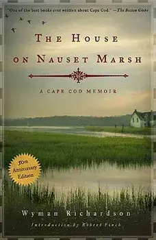 The House on Nauset Marsh: A Cape Cod Memoir, Paperback (50th Ed.)/Wyman Richardson