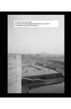 The House That Kahn Built: The National Assembly Building in Dhaka by Louis Kahn - Kashef Chowdhury