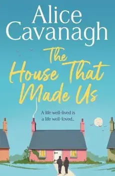 The House That Made Us, Paperback/Alice Cavanagh