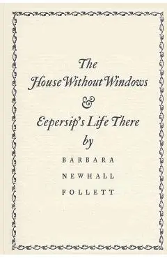The House Without Windows - Barbara Newhall Follett