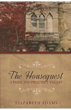The Houseguest A Pride and Prejudice Vagary - Elizabeth Adams
