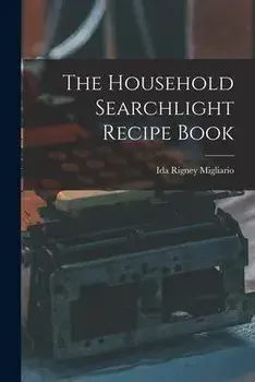 The Household Searchlight Recipe Book, Paperback/Ida Rigney 1888- Migliario