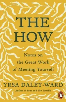 The How. Notes on the Great Work of Meeting Yourself, Paperback/Yrsa Daley-Ward