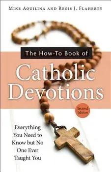 The How-To Book of Catholic Devotions, Paperback/Mike Aquilina