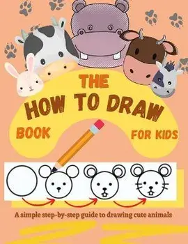 The How to Draw Book for Kids - A simple step-by-step guide to drawing cute animals, Paperback/Creativedesign Kids