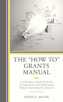 The "How To" Grants Manual: Successful Grantseeking Techniques for Obtaining Public and Private Grants, 9th Edition/David G. Bauer