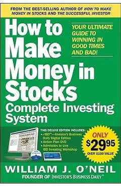 The How to Make Money in Stocks Complete Investing System: Your Ultimate Guide to Winning in Good Times and Bad [With DVD] - William J. O'neil