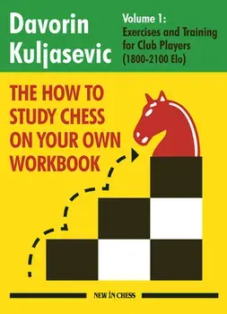 The How to Study Chess on Your Own Workbook: Exercises and Training for Club Players (1800 - 2100 Elo), Paperback/Davorin Kuljasevic