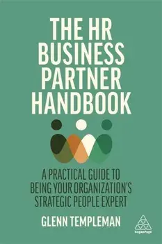 The HR Business Partner Handbook. A Practical Guide to Being Your Organization's Strategic People Expert, Paperback/Glenn Templeman