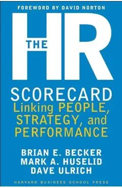 The HR Scorecard: Linking People, Strategy, and Performance - Brian E. Becker